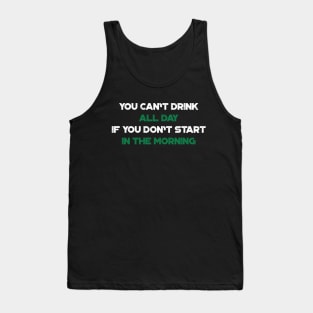 You Can't Drink All Day If You Don't Start In The Morning Shamrock Funny St. Patrick's Day Tank Top